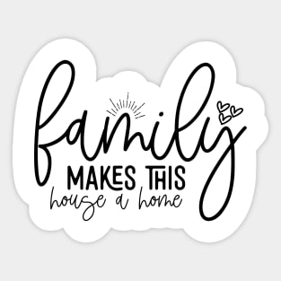 Family Makes This House A Home Sticker